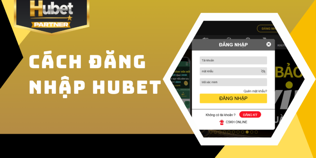 Hướng dẫn chi tiết cách đăng nhập Hubet nhanh chóng