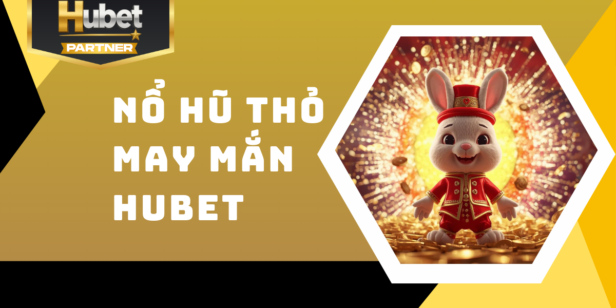 Nổ hũ Thỏ May Mắn Hubet - Slot 3D chủ đề tài lộc hấp dẫn